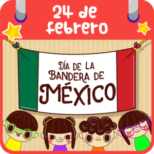 24 de febrero. Día de la Bandera de México 