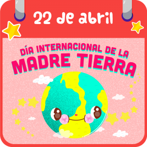 22 de abril. Día Internacional de la madre Tierra