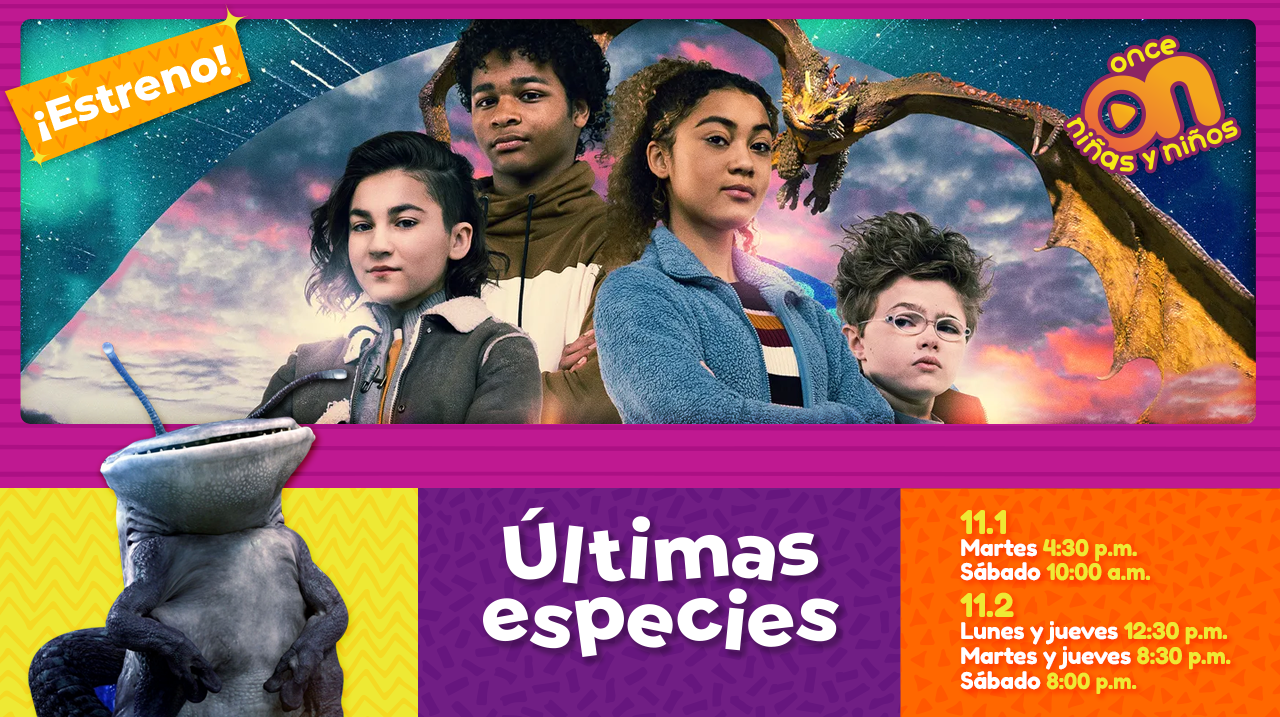 Estreno 
Últimas especies 
Once Niñas y Niños