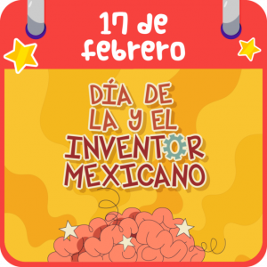 DÍA DE LA Y EL INVENTOR MEXICANO
