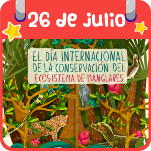 EL DÍA INTERNACIONAL DE LA CONSERVACIÓN DEL ECOSISTEMA DE MANGLARES