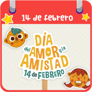 DÍA DEL AMOR Y LA AMISTAD 14 DE FEBRERO