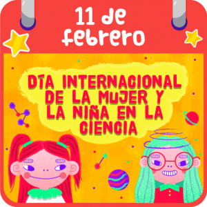 DIA INTERNACIONAL DE LA MUJER Y LA NIÑA EN LA CIENCIA