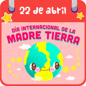 DÍA INTERNACIONAL DE LA MADRE TIERRA